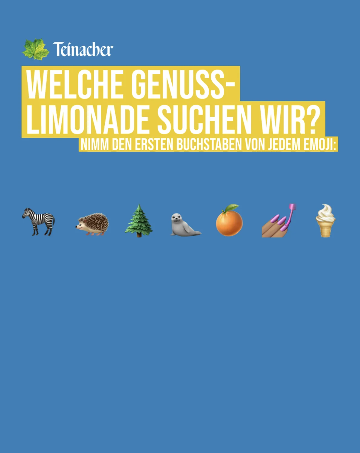 Rätselgrafik 'Welche Genuss-Limonade suchen wir? Nimm den ersten Buchstaben von jedem Emoji': sieben Emojis in einer Reihe – Zebra, Igel, Tannenbaum, Robbe, Orange, lackierte Fingernägel, Softeis