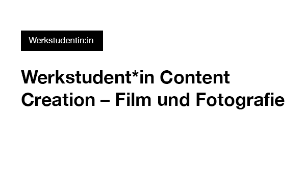 Schriftzug „Werkstudent*in Content Creation – Film und Fotografie“ auf weißem Hintergrund, oben links schwarze Box mit „Werkstudentin:in“